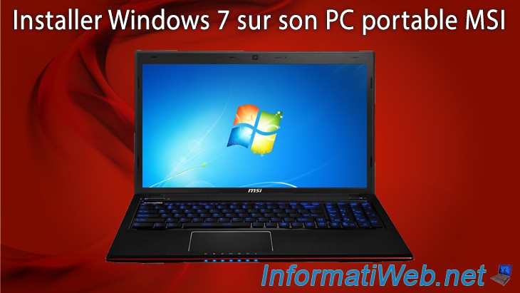 Installer Windows 7 sur son PC portable MSI - Divers - Tutoriels -  InformatiWeb