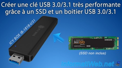 Créer une clé USB 3.0/3.1 très performante grâce à un SSD et un boitier USB  3.0/3.1 - Articles - Tutoriels - InformatiWeb