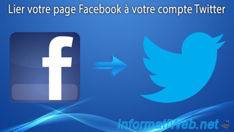 Lier Votre Page Facebook A Votre Compte Twitter Divers Tutoriels Informatiweb