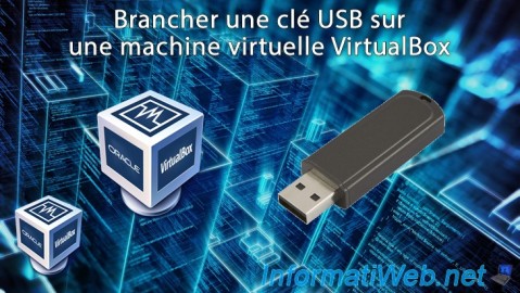 Brancher une clé USB sur une machine virtuelle VirtualBox 6.0 / 5.2